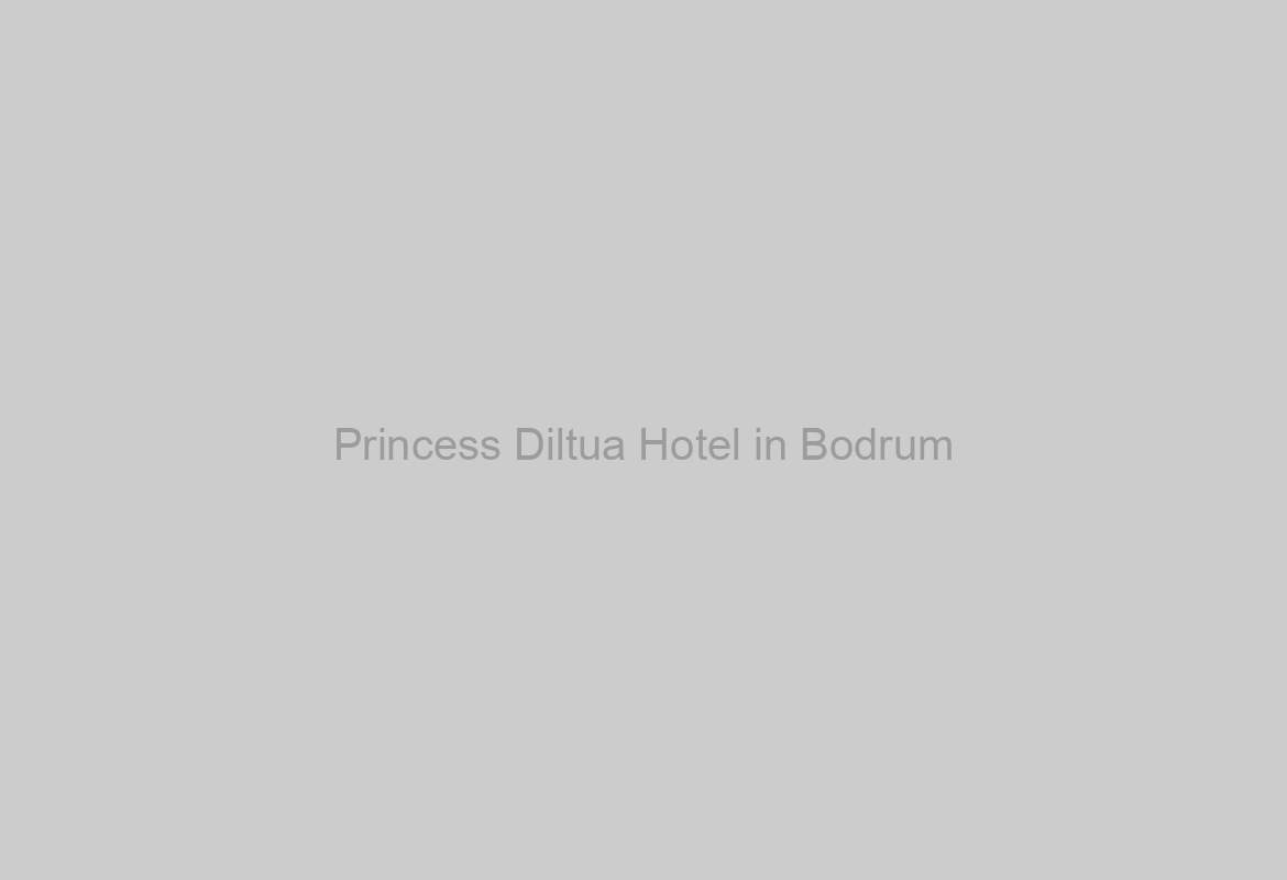 Princess Diltua Hotel in Bodrum